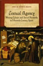 Cover of "Textual Agency: Writing Culture and Social Networks in Fifteenth-Century Spain."